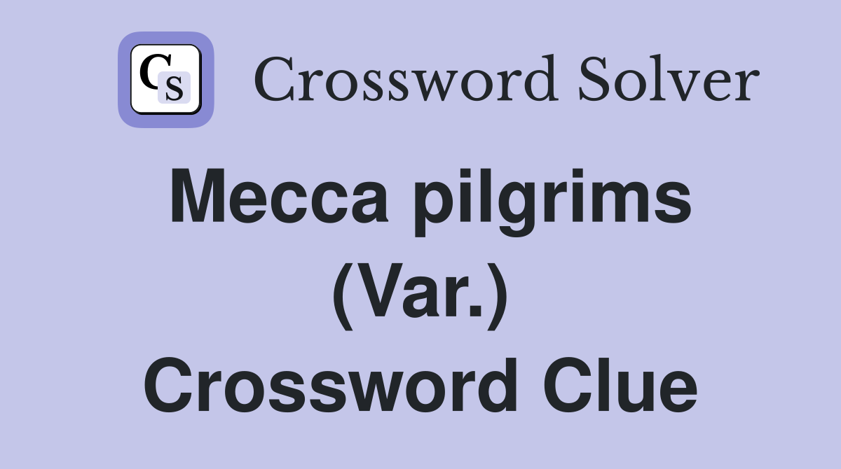 Mecca pilgrims (Var.) Crossword Clue
