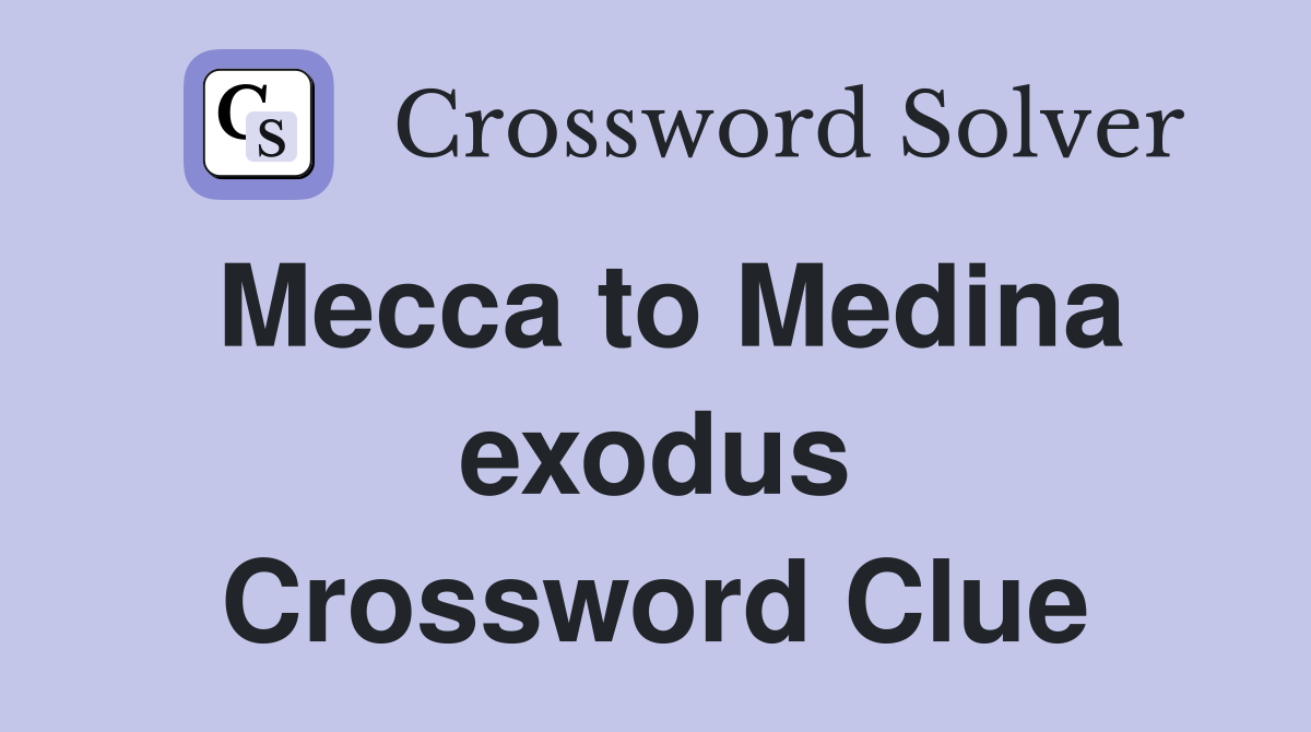 Mecca to Medina exodus Crossword Clue