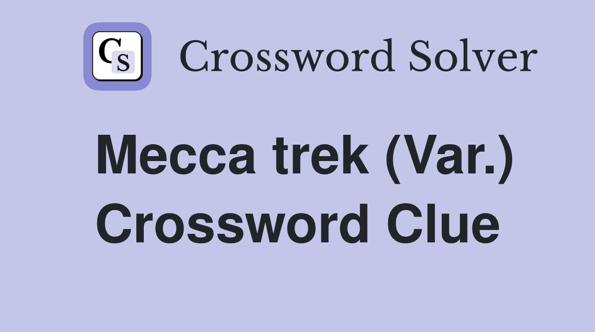 Mecca trek (Var.) Crossword Clue