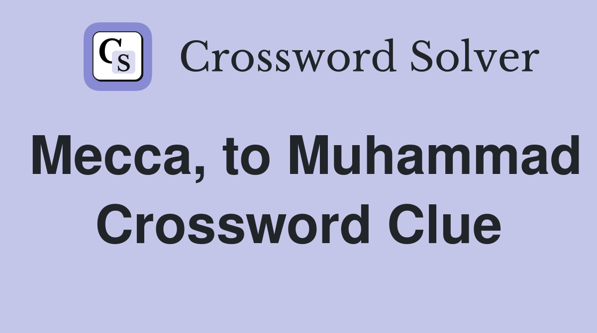 Mecca, to Muhammad Crossword Clue