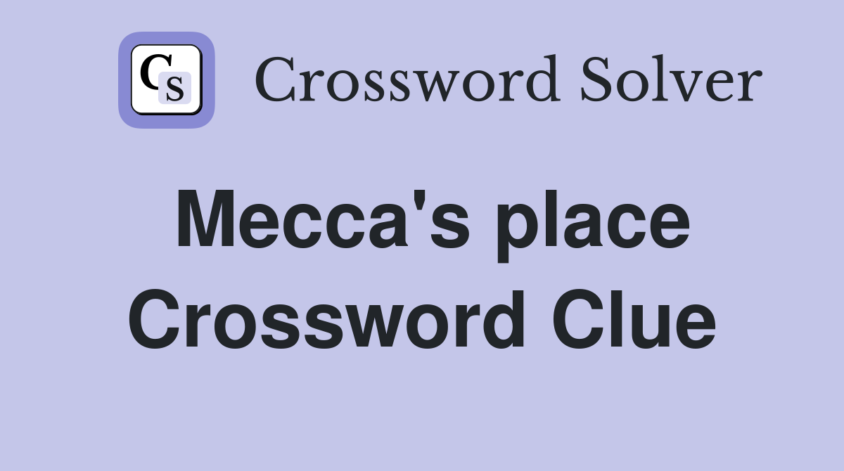 Mecca #39 s place Crossword Clue Answers Crossword Solver