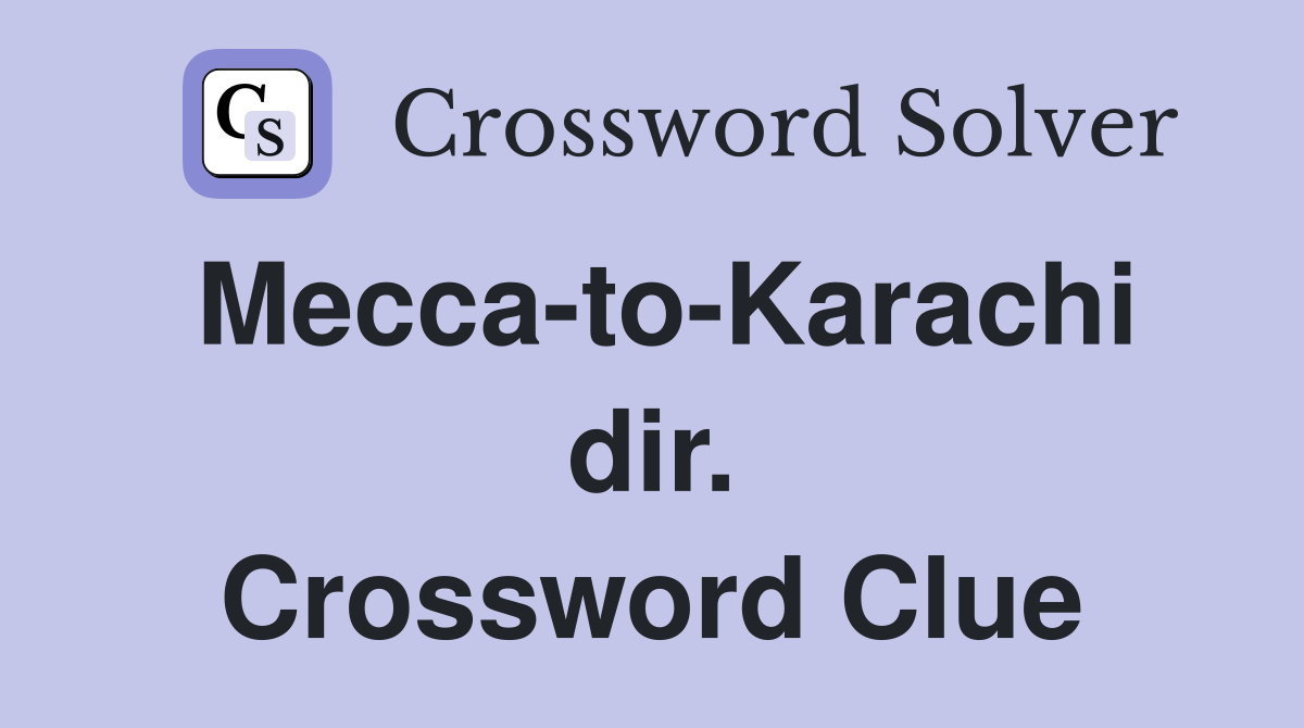 Mecca-to-Karachi dir. Crossword Clue