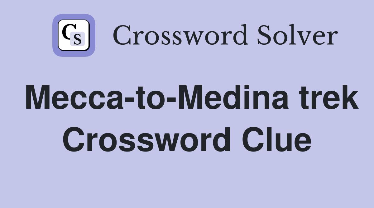 Mecca-to-Medina trek Crossword Clue