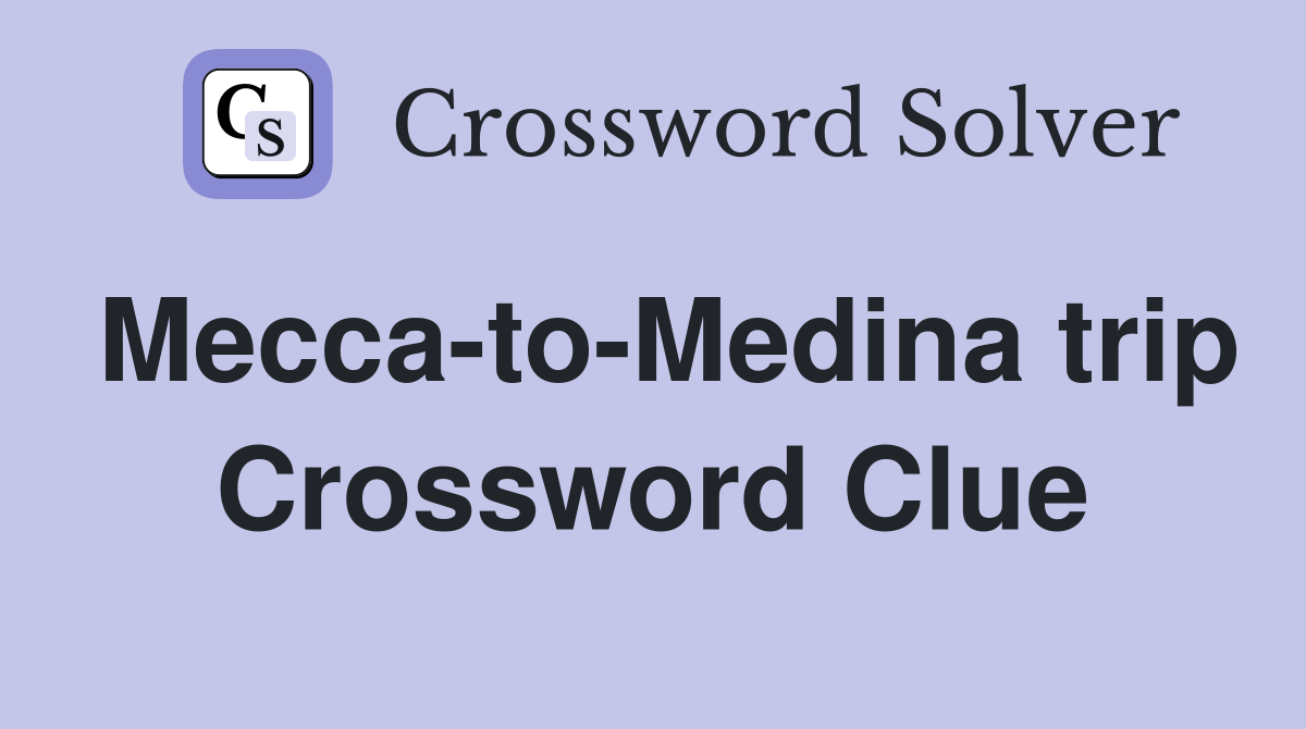 Mecca-to-Medina trip Crossword Clue