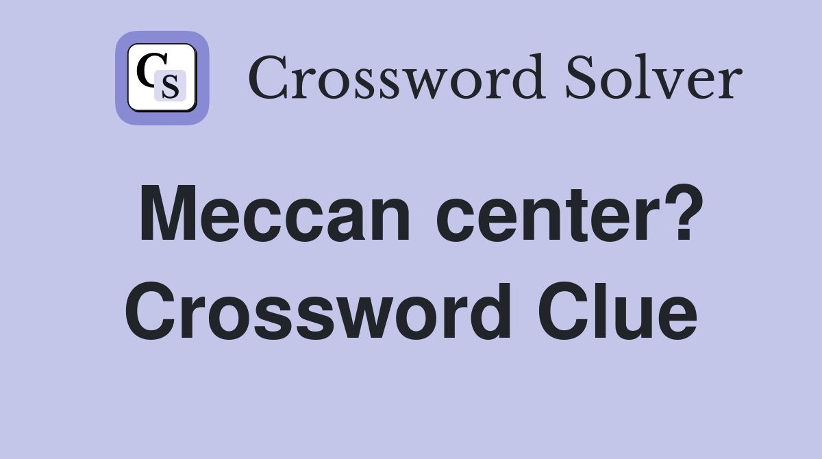 Meccan center? Crossword Clue