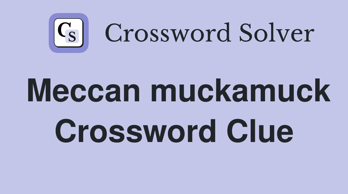 Meccan muckamuck Crossword Clue