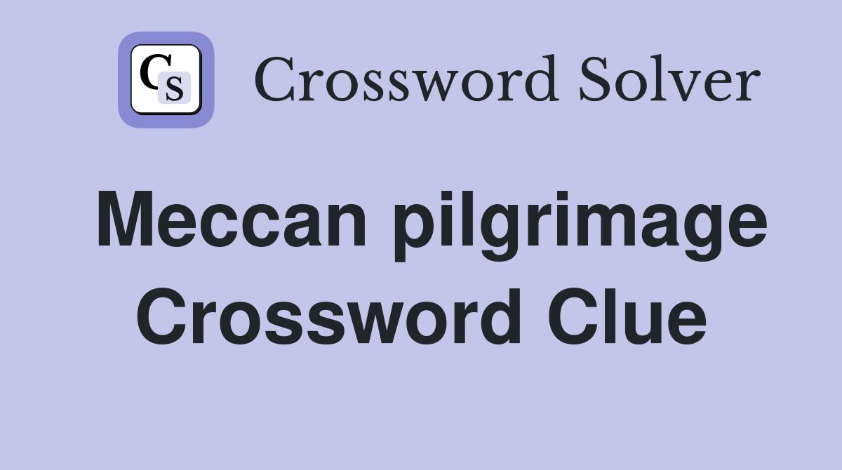 Meccan pilgrimage Crossword Clue