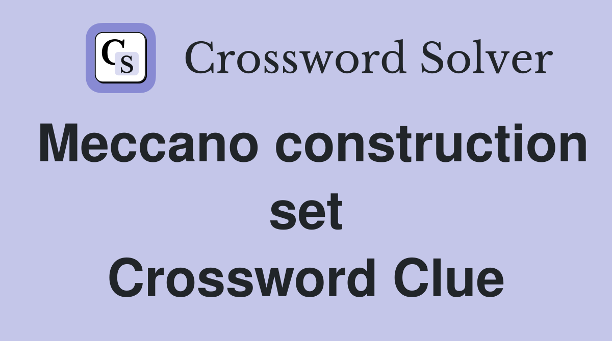 Meccano construction set Crossword Clue