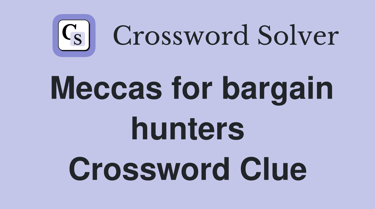 Meccas for bargain hunters Crossword Clue
