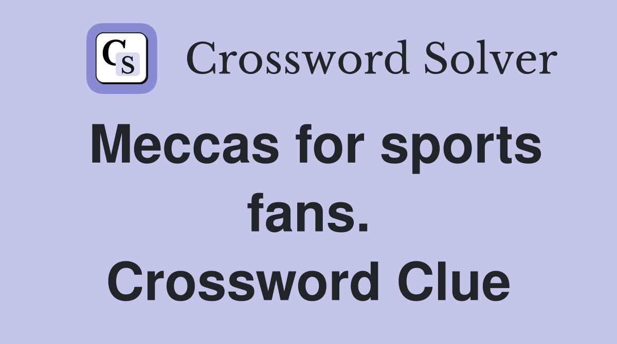 Meccas for sports fans. Crossword Clue