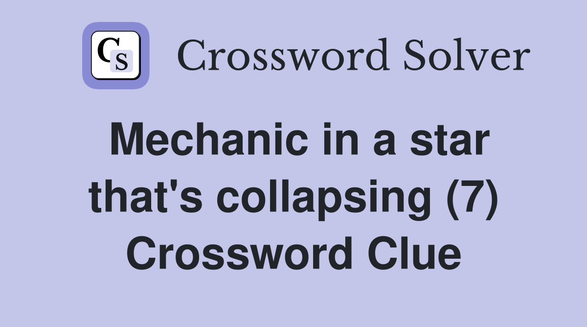 Mechanic in a star that's collapsing (7) Crossword Clue