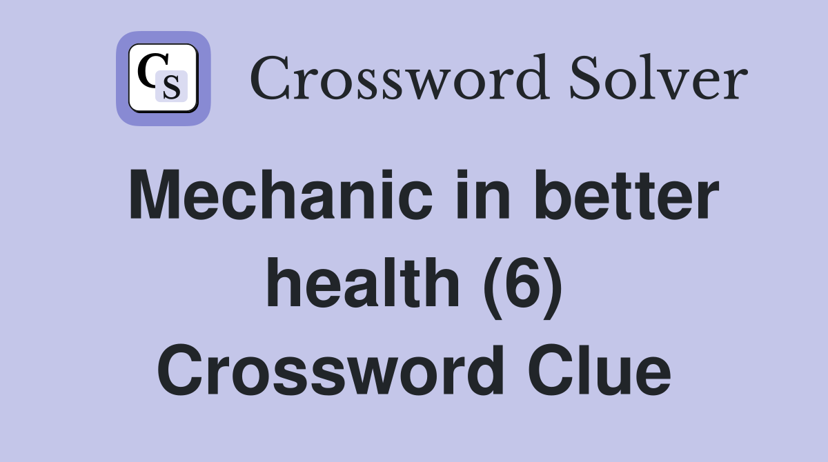 Mechanic in better health (6) Crossword Clue