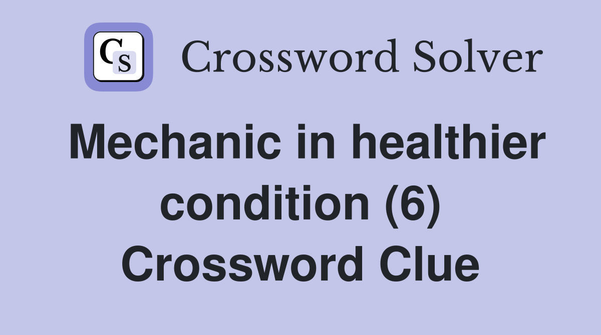 Mechanic in healthier condition (6) Crossword Clue