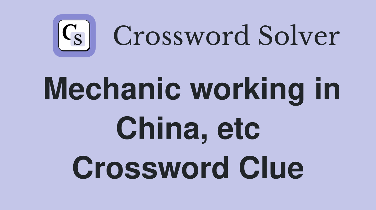 Mechanic working in China, etc Crossword Clue