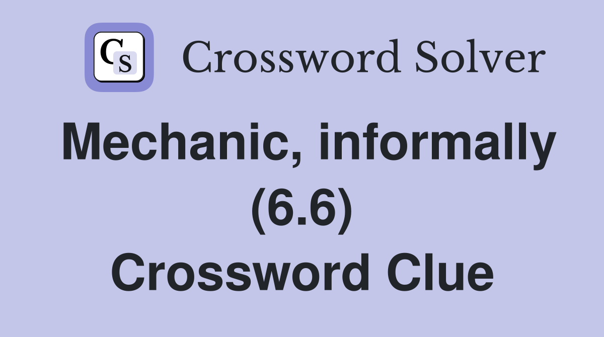 Mechanic, informally (6.6) Crossword Clue