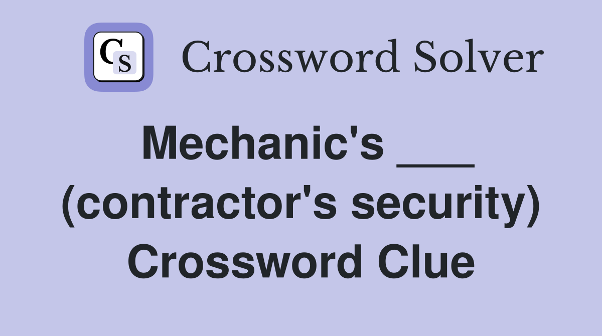 Mechanic's ___ (contractor's security) Crossword Clue