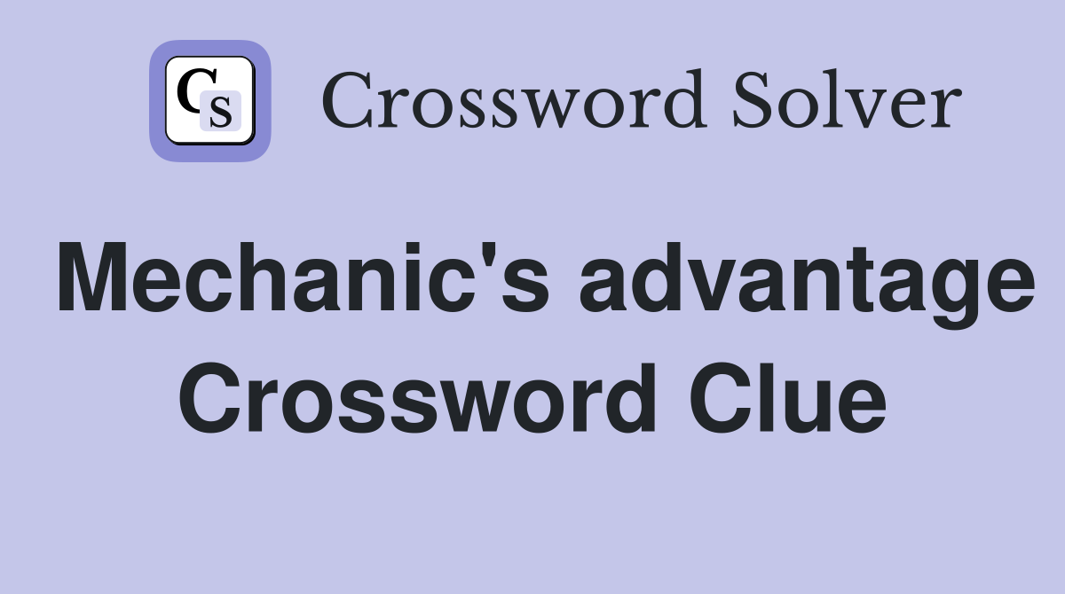 Mechanic's advantage Crossword Clue