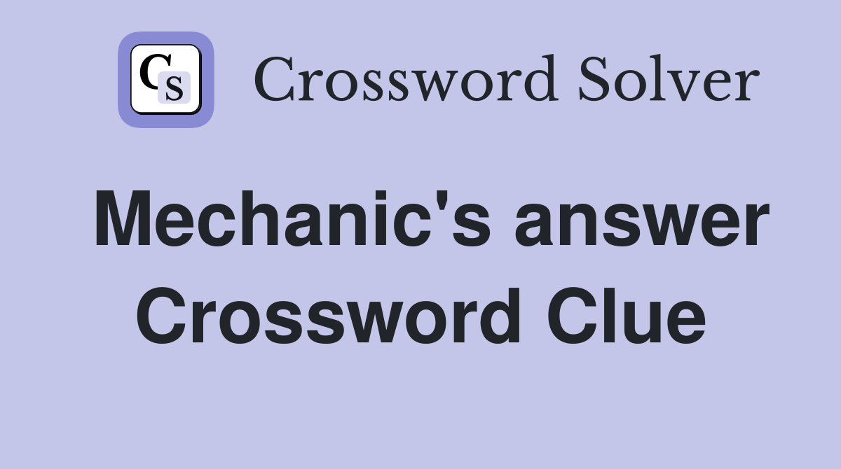 Mechanic's answer Crossword Clue