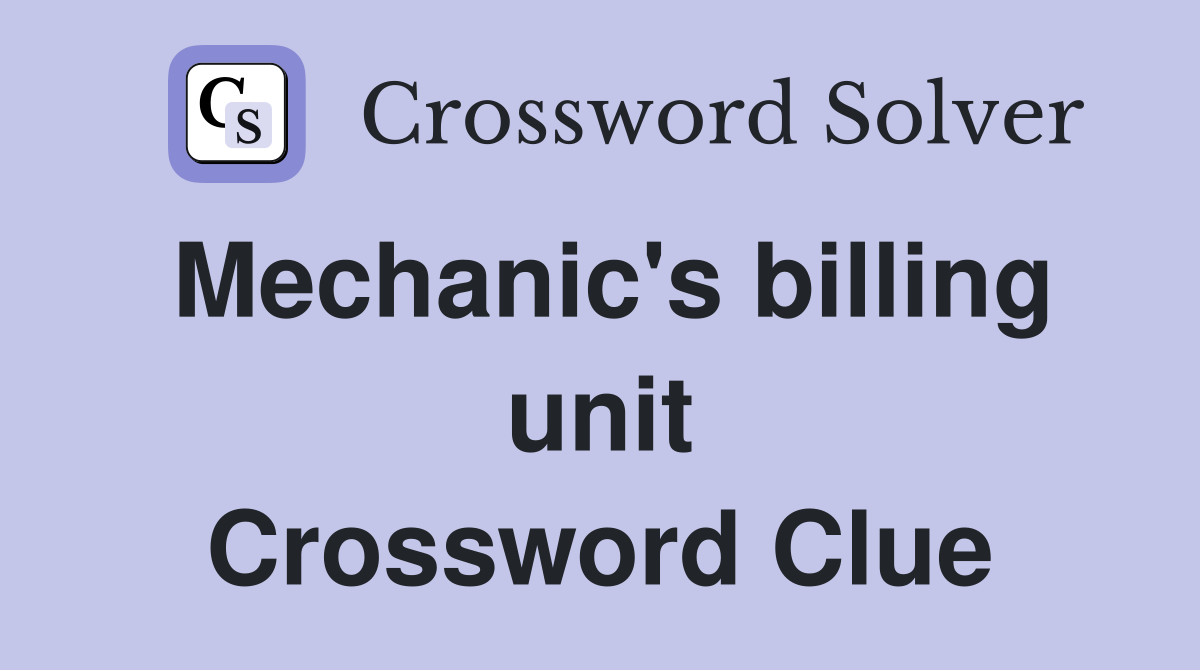Mechanic's billing unit Crossword Clue