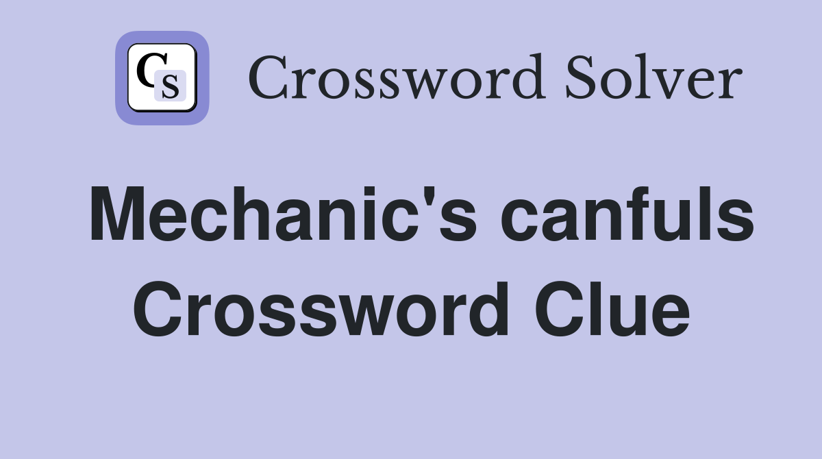 Mechanic's canfuls Crossword Clue