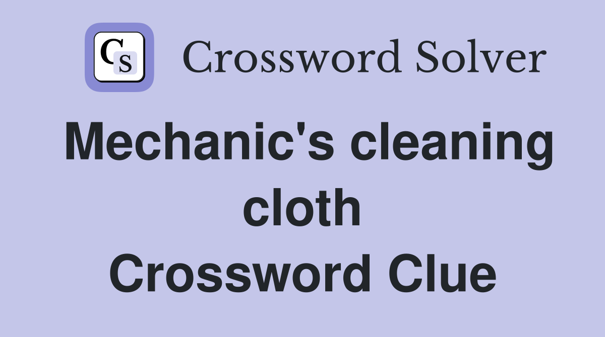 Mechanic's cleaning cloth Crossword Clue