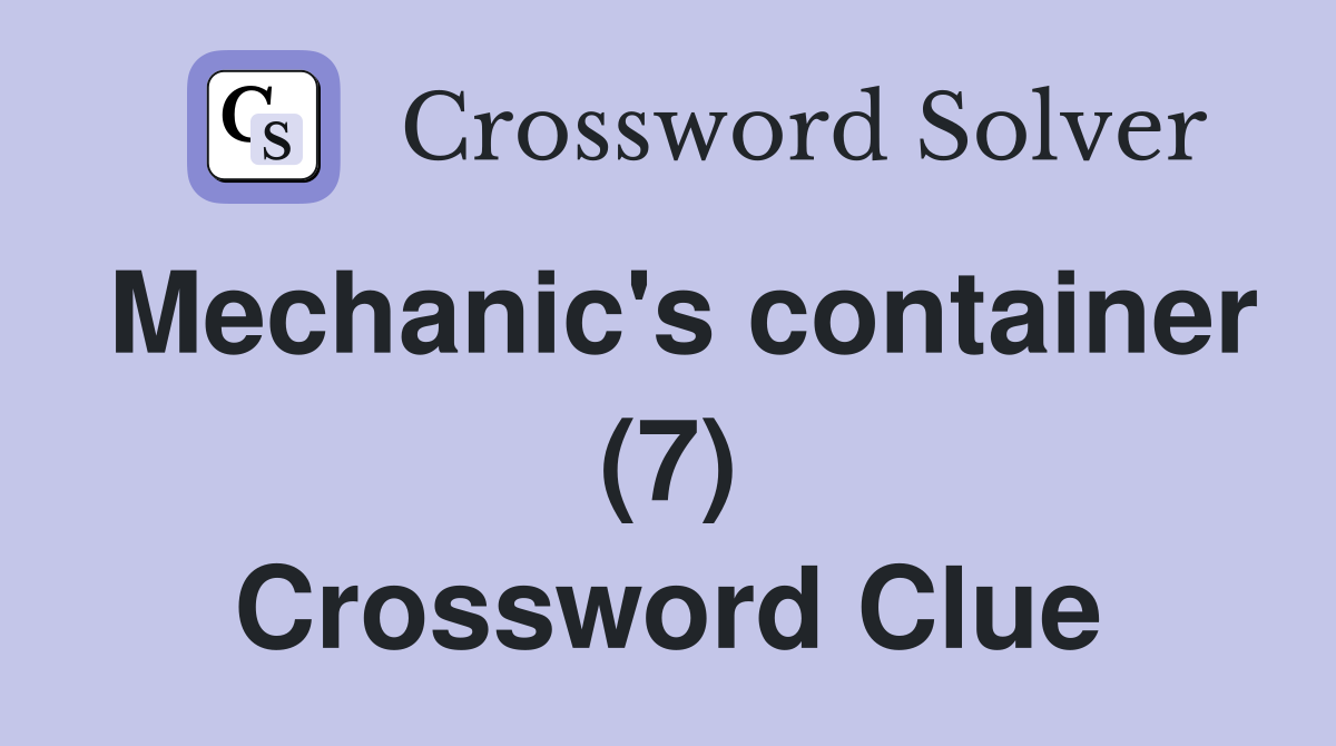 Mechanic's container (7) Crossword Clue