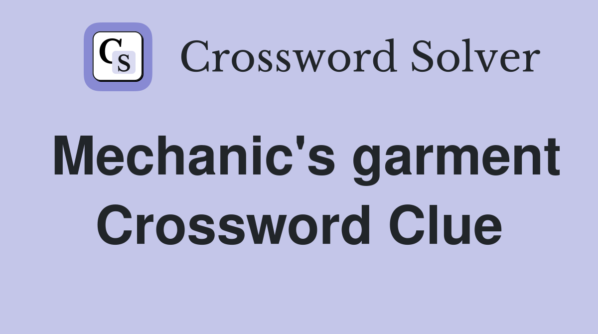 Mechanic's garment Crossword Clue