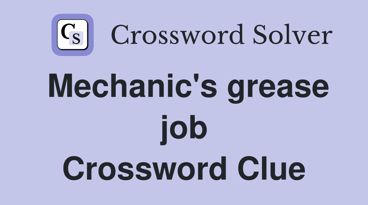 Mechanic's grease job Crossword Clue