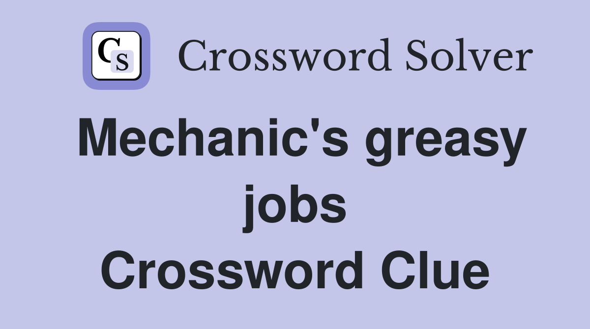 Mechanic's greasy jobs Crossword Clue