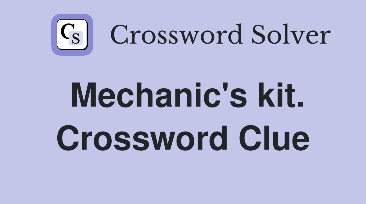 Mechanic's kit. Crossword Clue