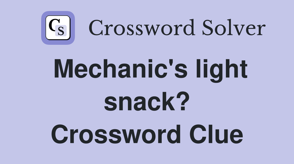 Mechanic's light snack? Crossword Clue