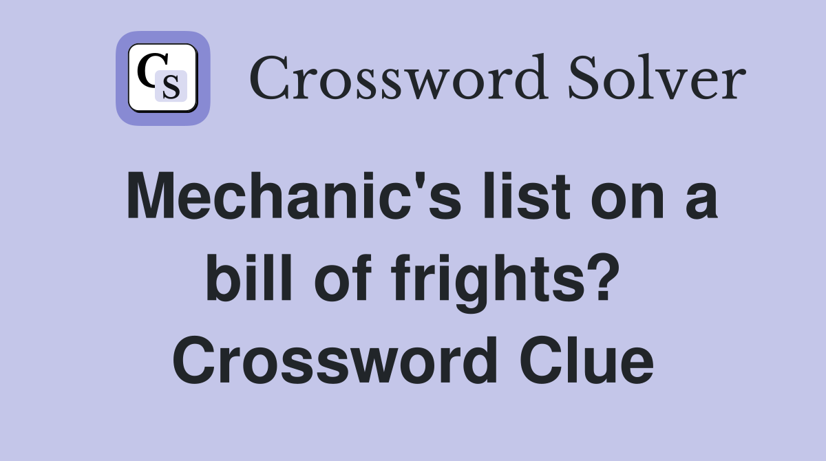 Mechanic's list on a bill of frights? Crossword Clue