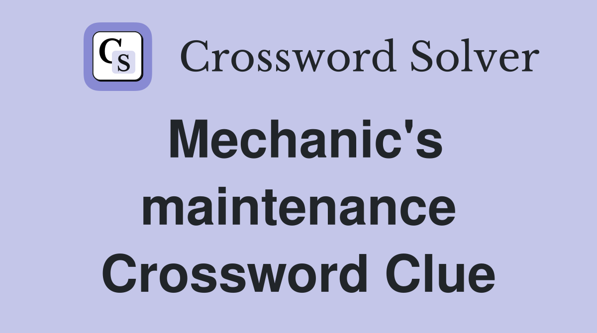 Mechanic's maintenance Crossword Clue