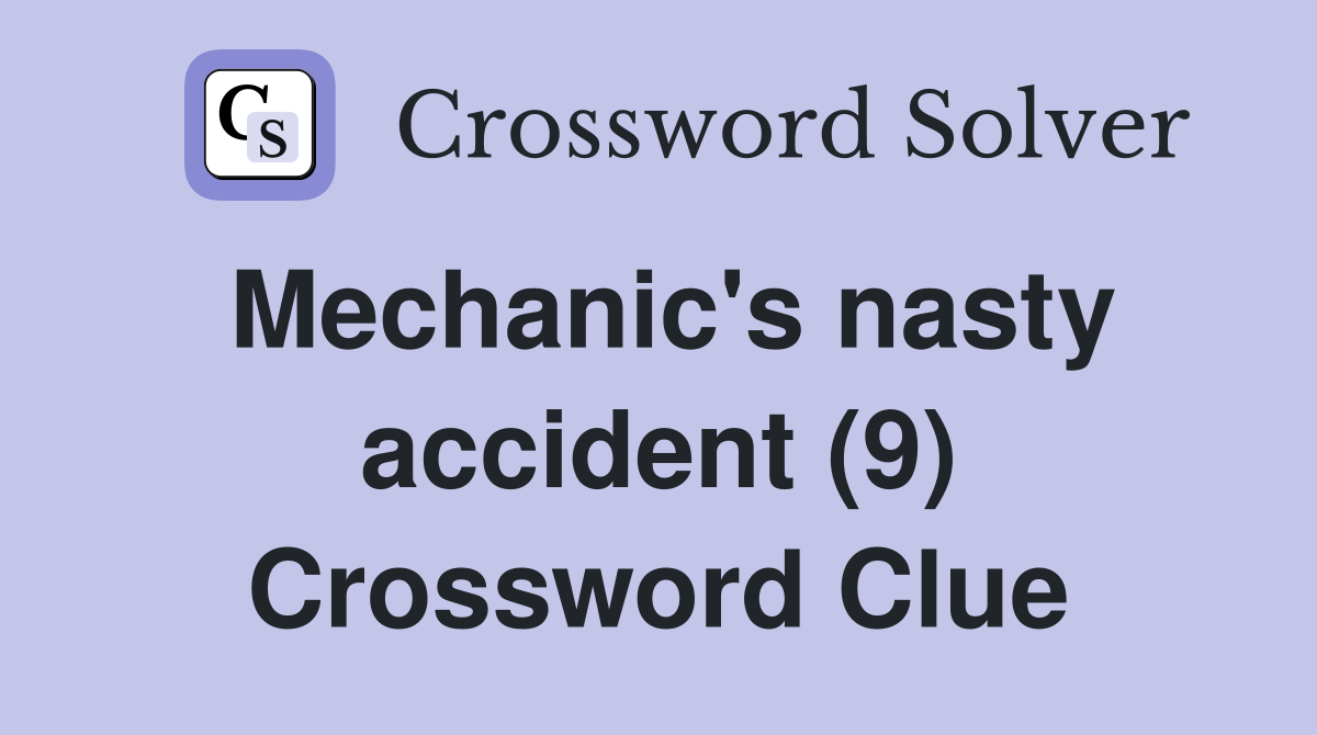 Mechanic's nasty accident (9) Crossword Clue
