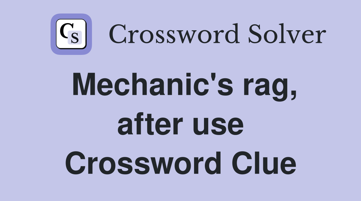 Mechanic's rag, after use Crossword Clue