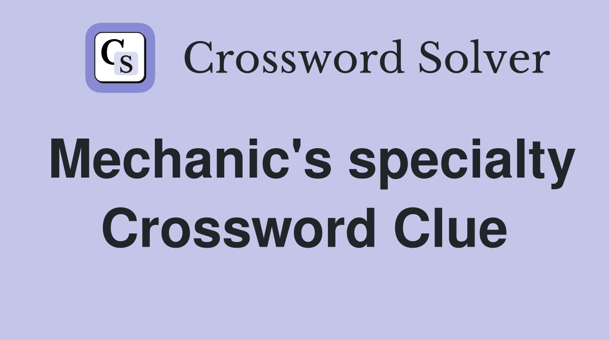 Mechanic's specialty Crossword Clue