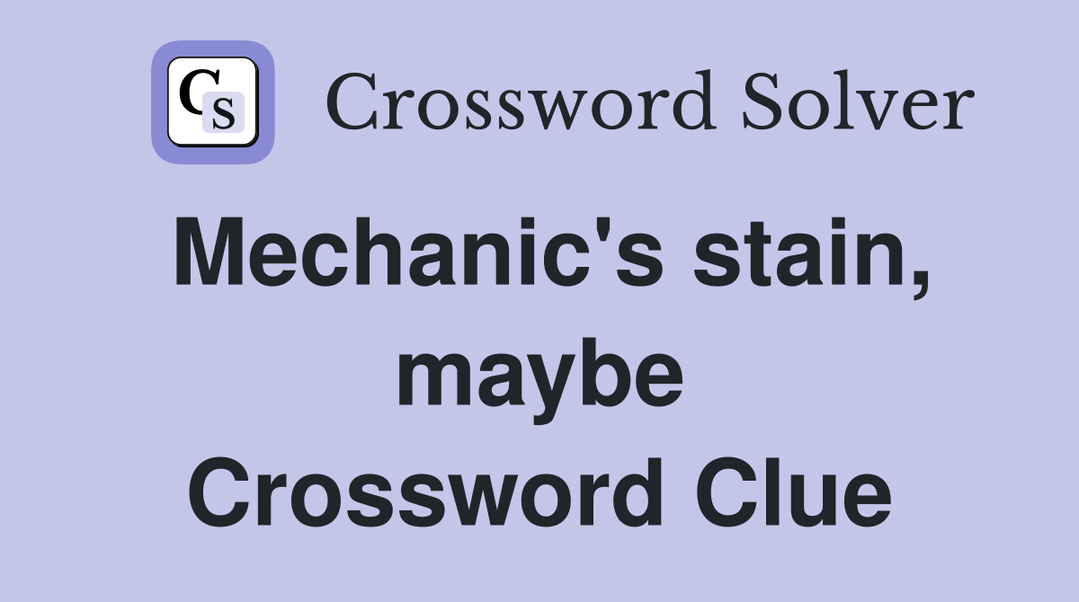 Mechanic's stain, maybe Crossword Clue