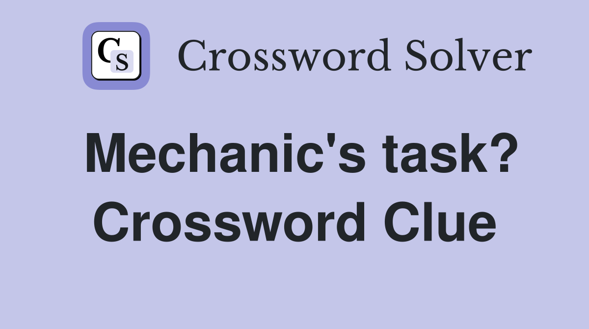 Mechanic's task? Crossword Clue