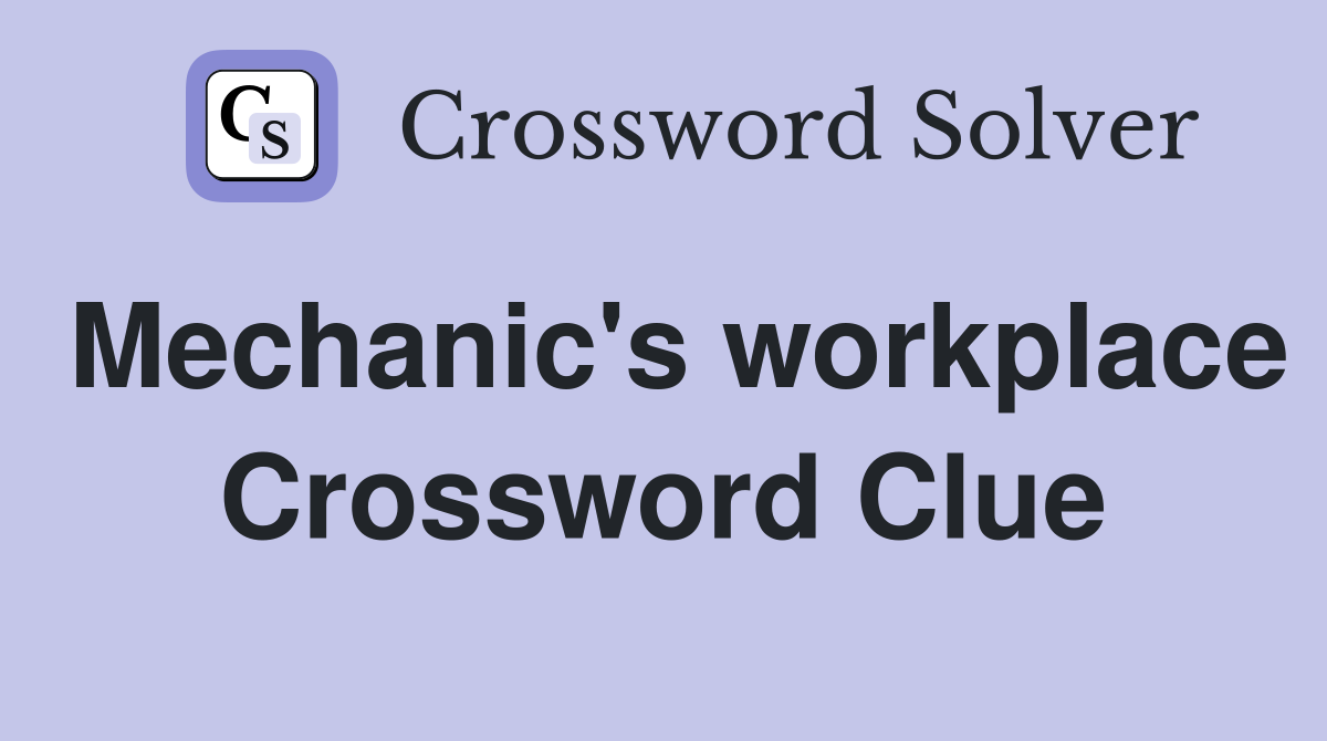 Mechanic's workplace Crossword Clue