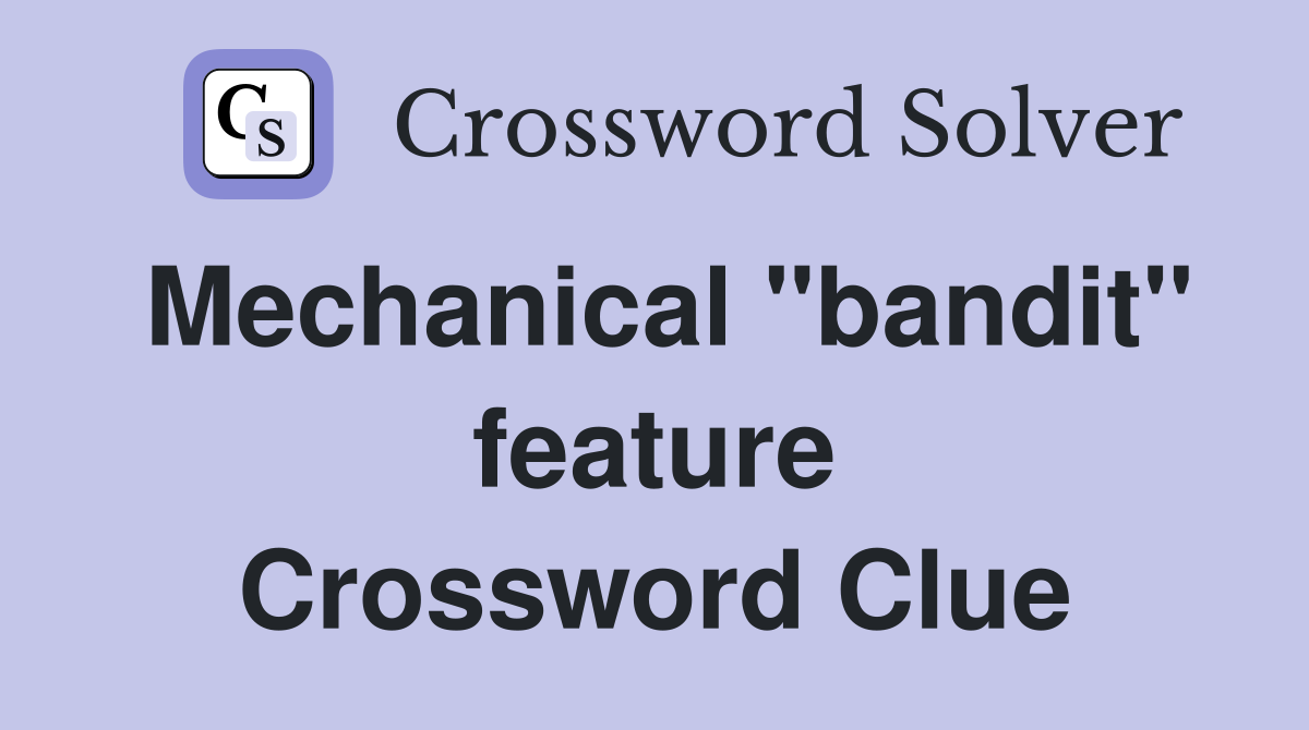 Mechanical "bandit" feature Crossword Clue