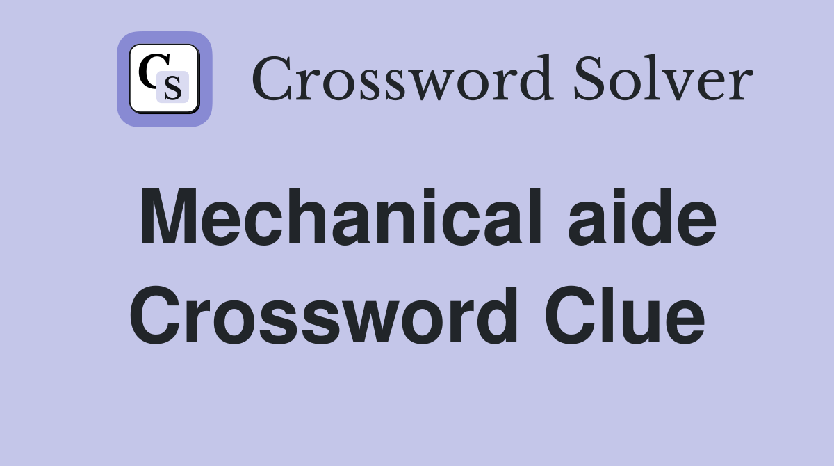 Mechanical aide Crossword Clue