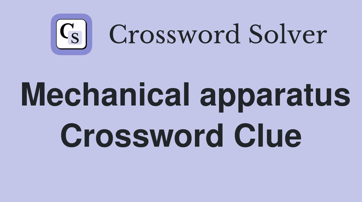 Mechanical apparatus Crossword Clue