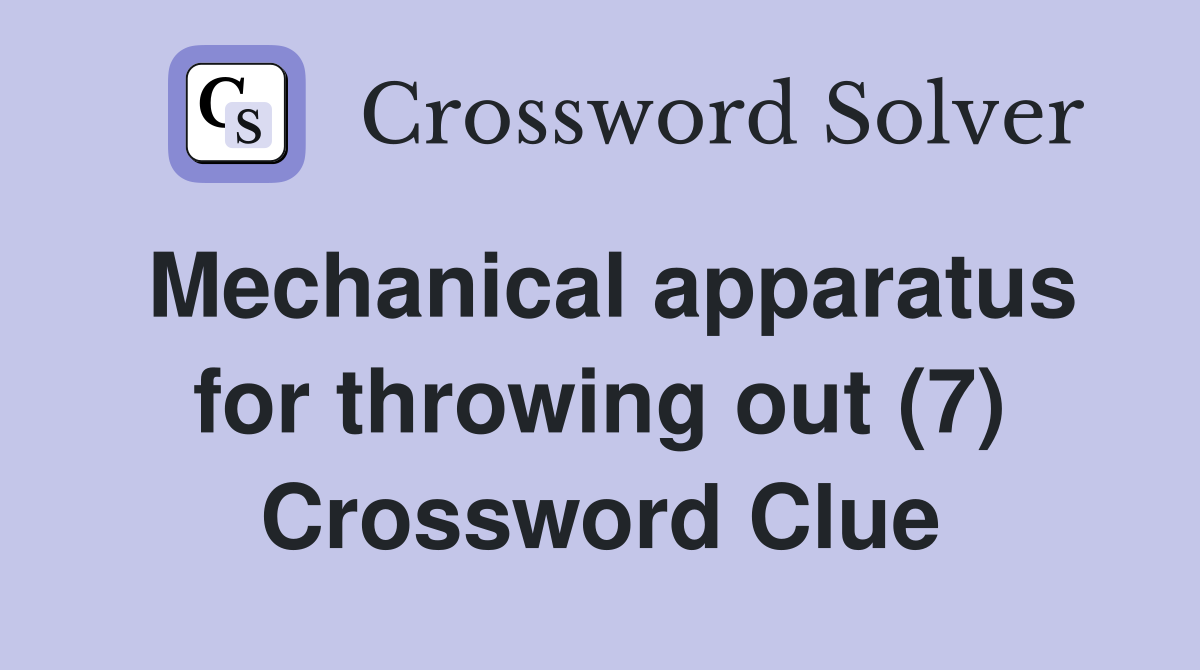 Mechanical apparatus for throwing out (7) Crossword Clue