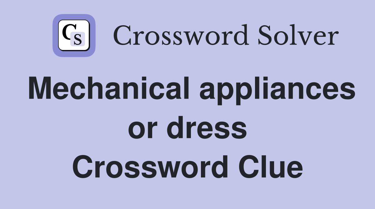 Mechanical appliances or dress Crossword Clue