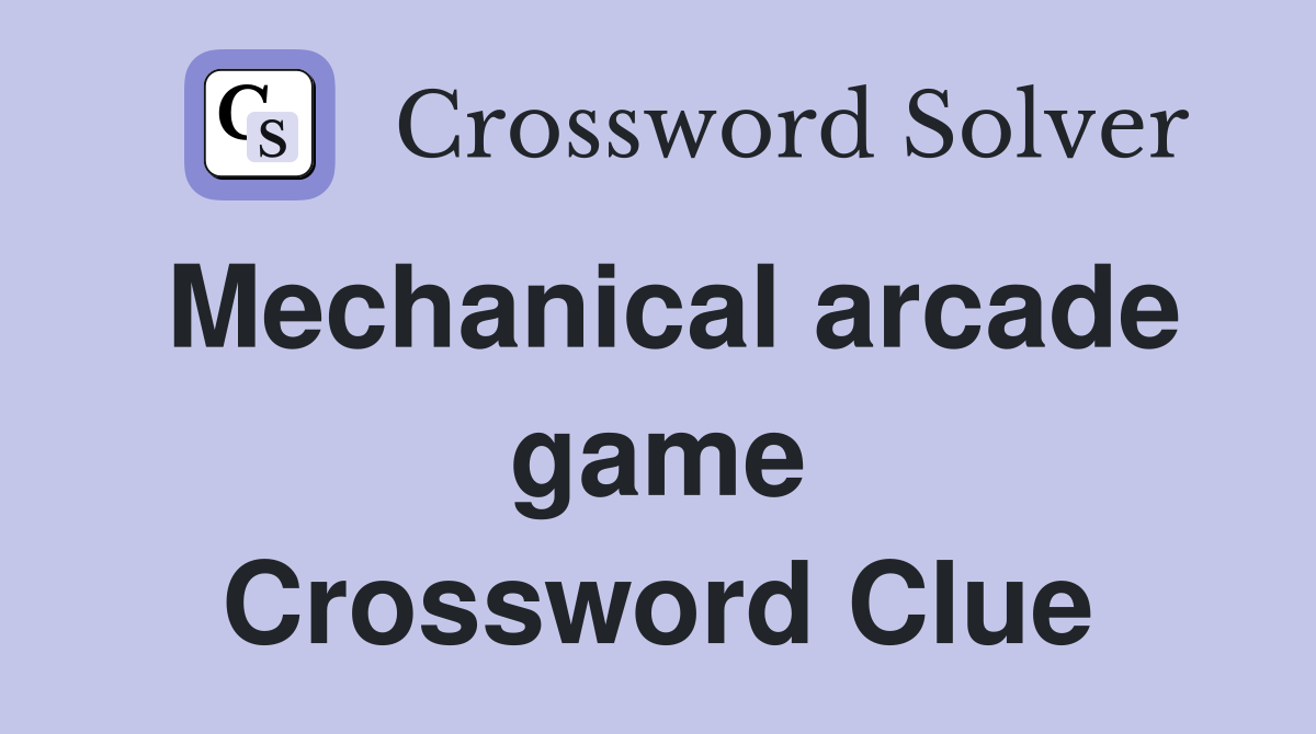 Mechanical arcade game Crossword Clue