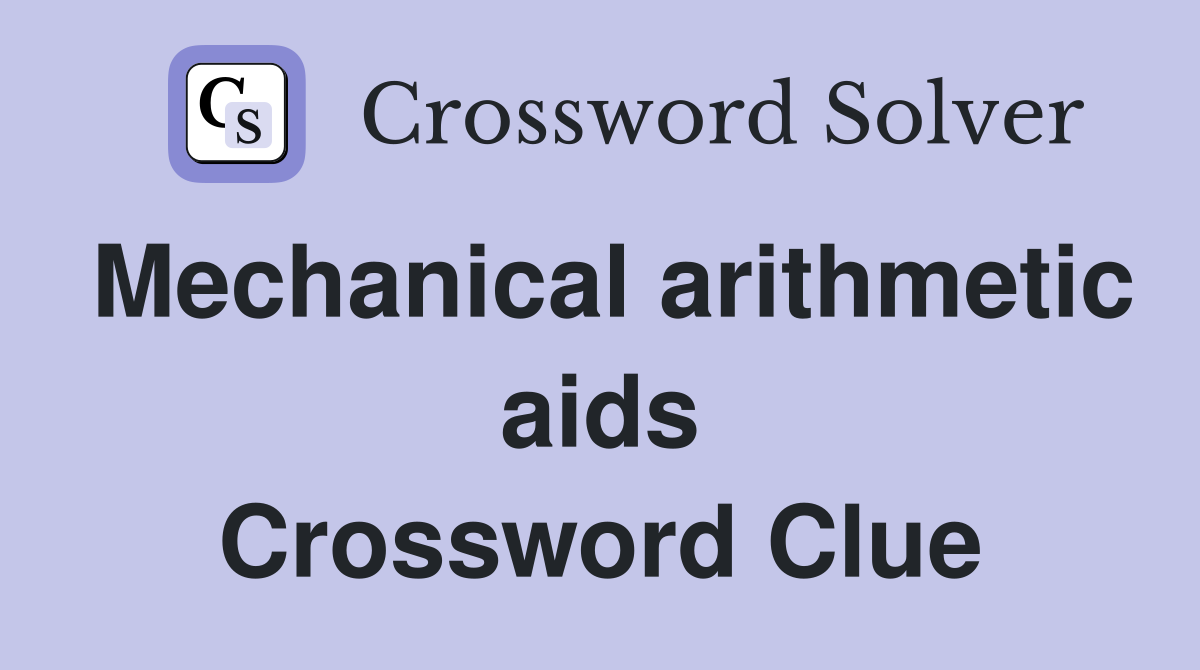 Mechanical arithmetic aids Crossword Clue