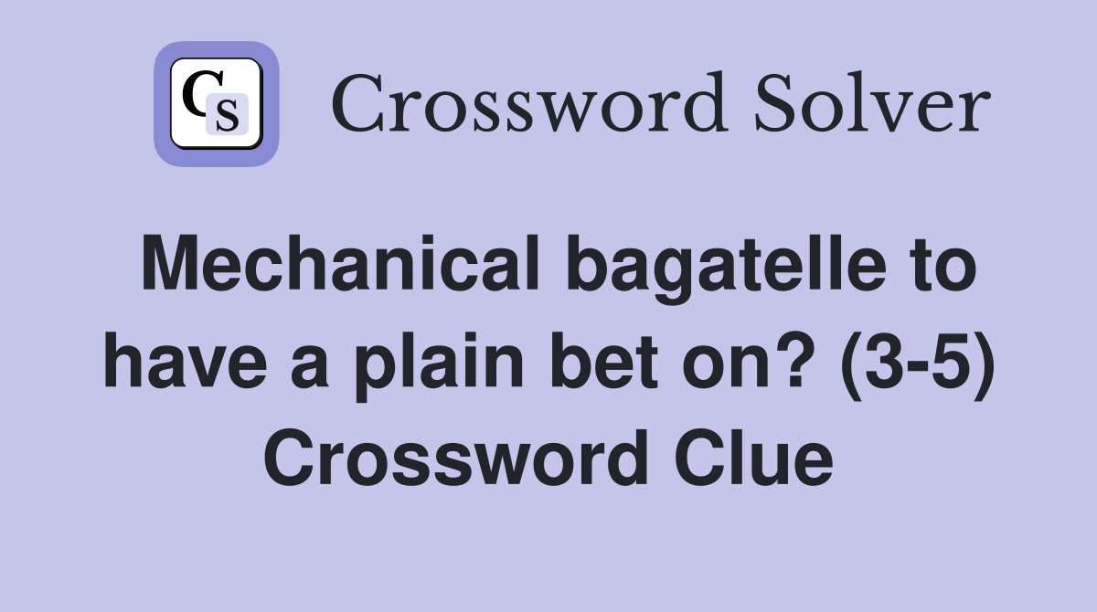 Mechanical bagatelle to have a plain bet on? (3-5) Crossword Clue