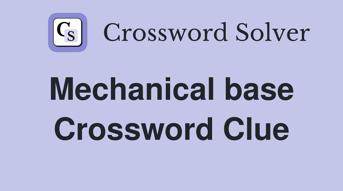 Mechanical base  Crossword Clue