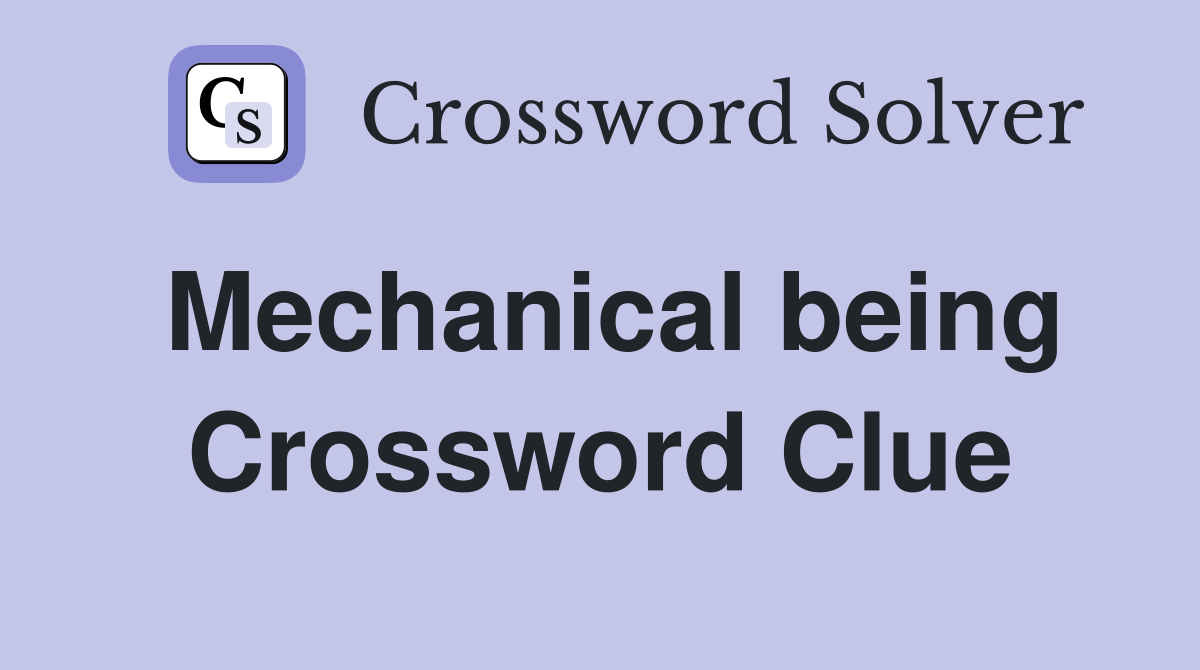 Mechanical being Crossword Clue