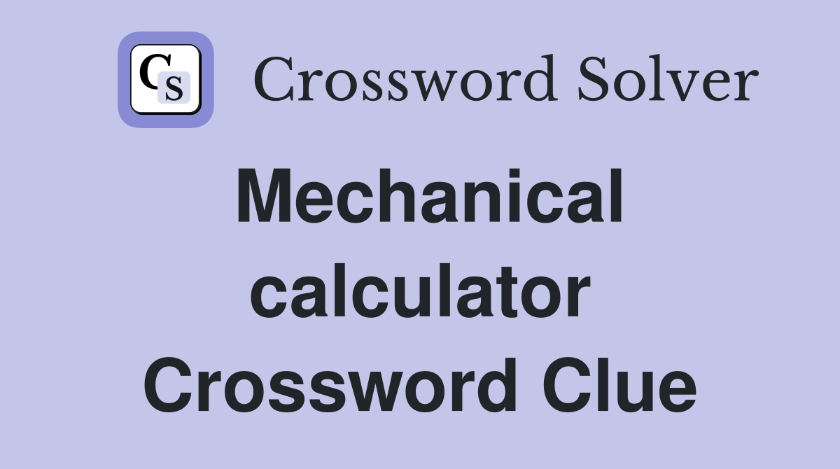 Mechanical calculator Crossword Clue